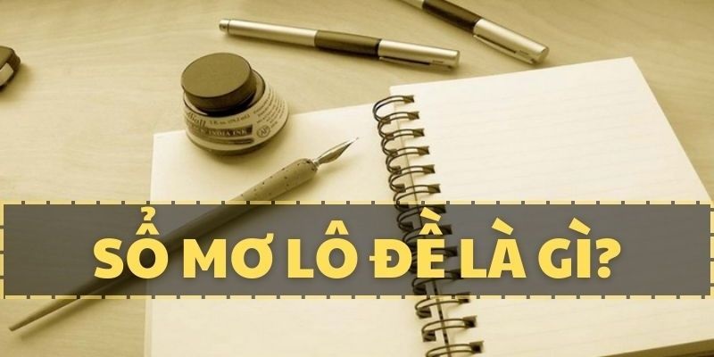 Sổ Mơ Lô Đề – Quy Tắc Luật Số Từ Giấc Mộng Chuẩn Xác