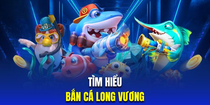 Bắn Cá Long Vương